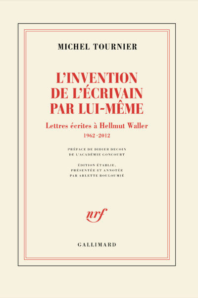 L'INVENTION DE L'ECRIVAIN PAR LUI-MÊME - LETTRES ECRITES A HELLMUT WALLER, 1962-2012