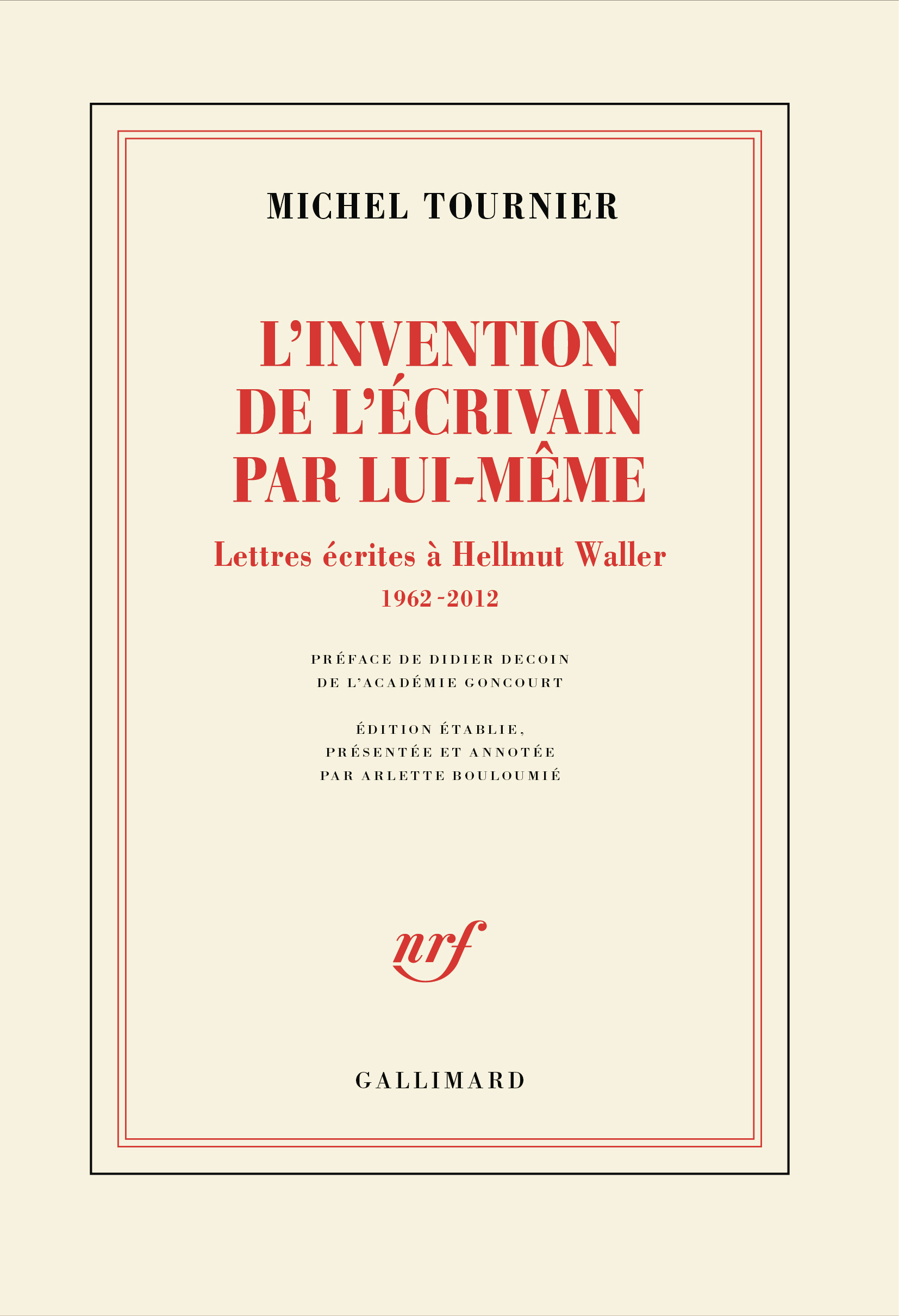L'INVENTION DE L'ECRIVAIN PAR LUI-MÊME - LETTRES ECRITES A HELLMUT WALLER, 1962-2012