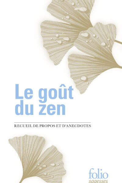 LE GOUT DU ZEN - RECUEIL DE PROPOS ET D'ANECDOTES