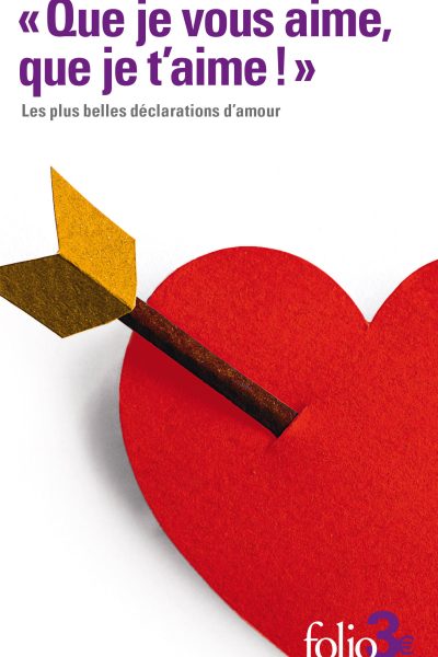 "QUE JE VOUS AIME, QUE JE T'AIME !" - LES PLUS BELLES DECLARATIONS D'AMOUR