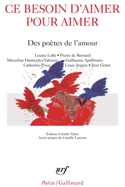 CE BESOIN D'AIMER POUR AIMER - DES PÖETES DE L'AMOUR