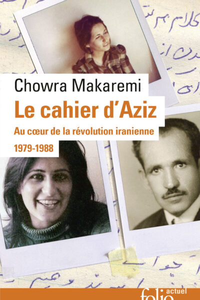 LE CAHIER D'AZIZ - AU COEUR DE LA REVOLUTION IRANIENNE 1979-1988