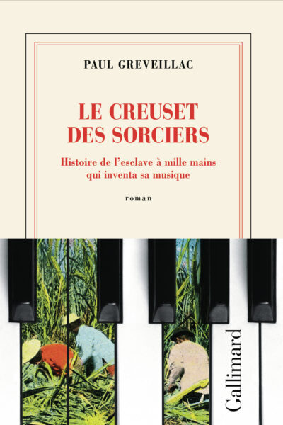 LE CREUSET DES SORCIERS - HISTOIRE DE L'ECLAVE A MILLE MAINS QUI INVENTA SA MUSIQUE