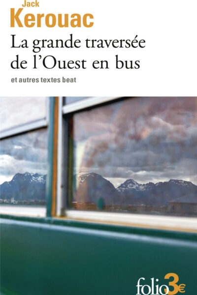LA GRANDE TRAVERSEE DE L'OUEST EN BUS ET AUTRES TEXTES BEAT
