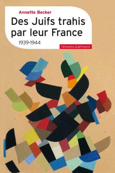 DES JUIFS TRAHIS PAR LEUR FRANCE - 1939-1944