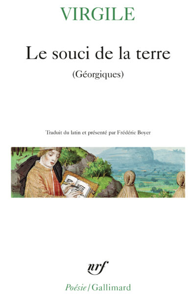 LE SOUCI DE LA TERRE - NOUVELLE TRADUCTION DES GEORGIQUES PRECEDEE DE FAIRE VIRGILE PAR FREDERIC BOY