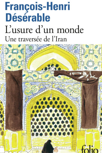 L'USURE D'UN MONDE - UNE TRAVERSEE DE L'IRAN