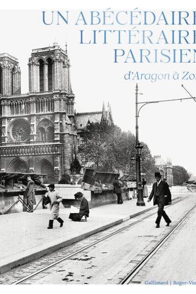 UN ABECEDAIRE LITTERAIRE PARISIEN, D'ARAGON A ZOLA