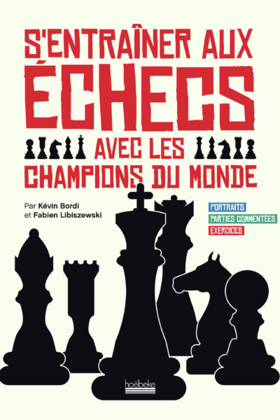 S'ENTRAINER AUX ECHECS AVEC LES CHAMPIONS DU MONDE - PORTRAITS - PARTIES COMMENTEES - EXERCICES