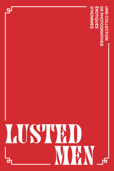 LUSTED MEN - UNE COLLECTION DE PHOTOGRAPHIES EROTIQUES D'HOMMES