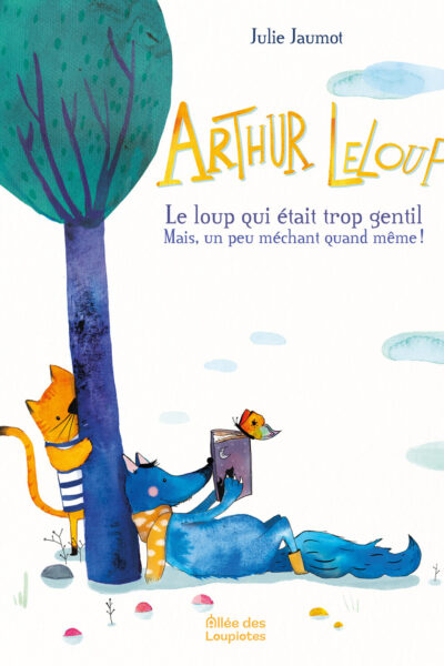 ARTHUR LELOUP - LE LOUP QUI ETAIT TROP GENTIL MAIS UN PEU MECHANT QUAND MÊME