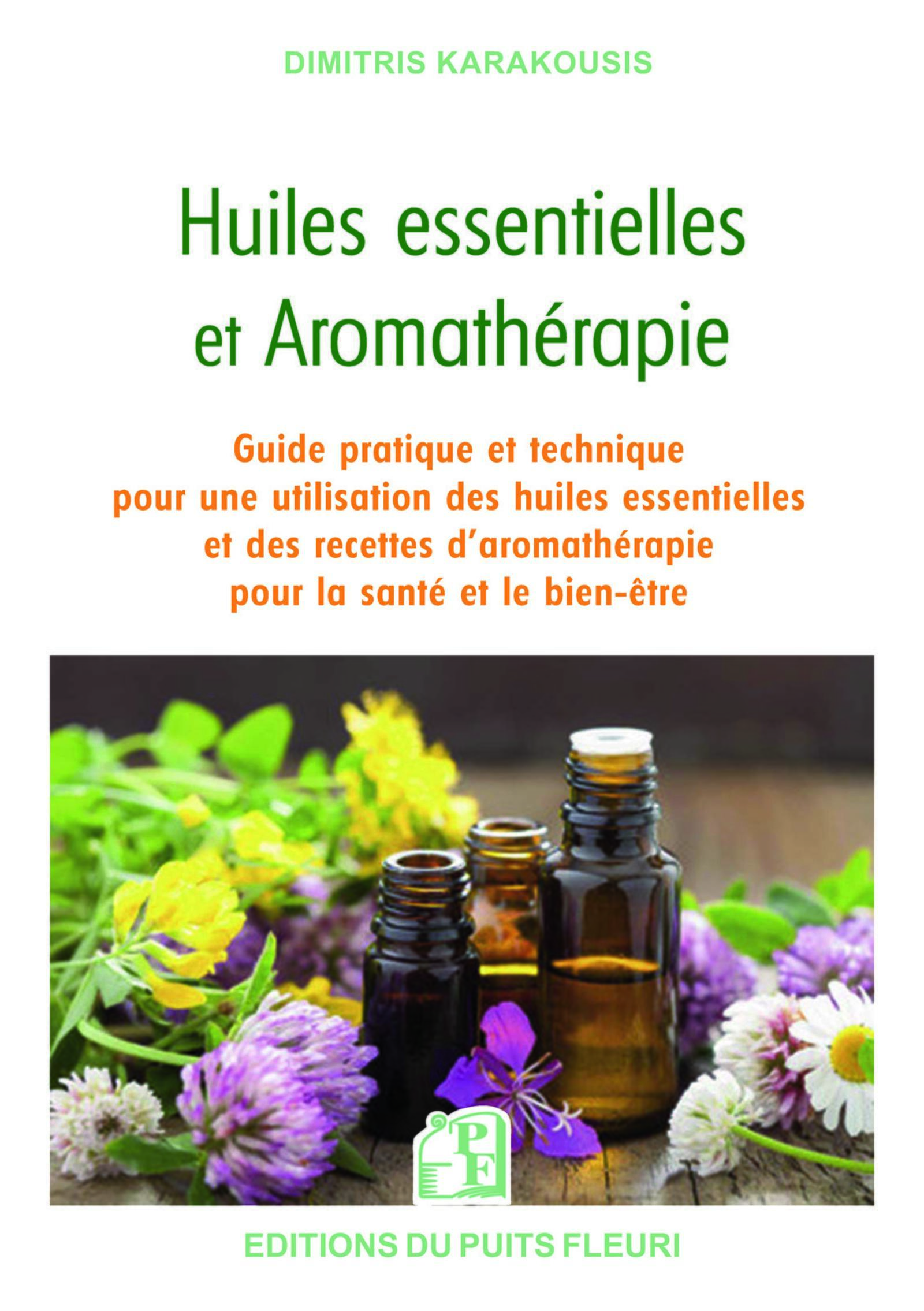 HUILES ESSENTIELLES ET AROMATHERAPIE - GUIDE PRATIQUE ET TECHNIQUE POUR UNE UTILISATION DES HUILES E