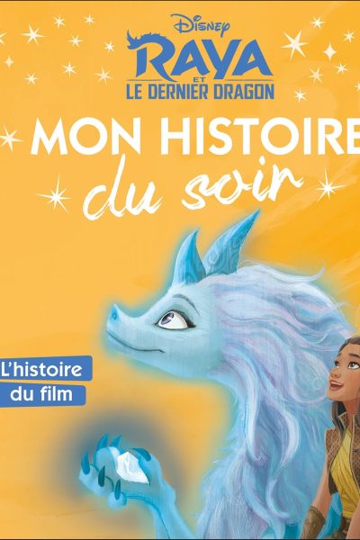 RAYA ET LE DERNIER DRAGON - MON HISTOIRE DU SOIR - L'HISTOIRE DU FILM - DISNEY
