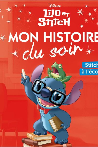 LILO ET STITCH - MON HISTOIRE DU SOIR - STITCH A L'ECOLE - DISNEY