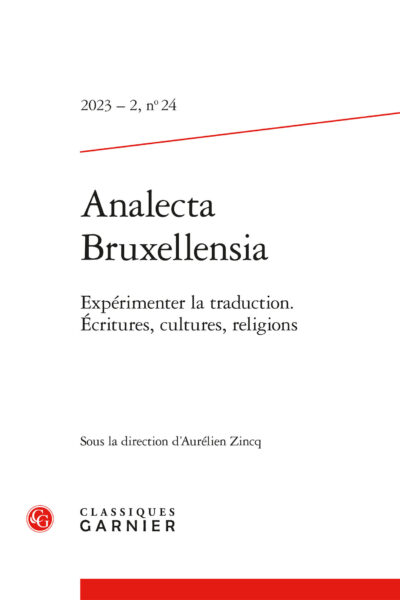 ANALECTA BRUXELLENSIA - 2023 - 2, N 24 - EXPERIMENTER LA TRADUCTION. ECRITURES, CULTURES, RELIGIONS