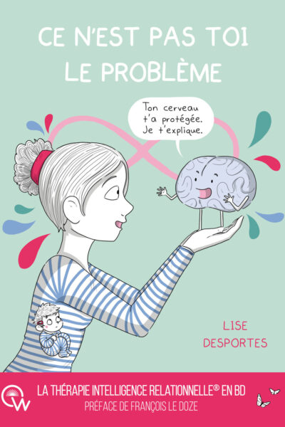 CE N'EST PAS TOI LE PROBLEME - QUAND LE CERVEAU PROTEGE COUTE QUE COUTE