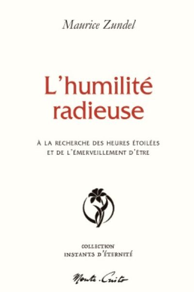 L'HUMILITE RADIEUSE - A LA RECHERCHE DES HEURES ETOILEES ET DE L'EMERVEILLEMENT D'ÊTRE