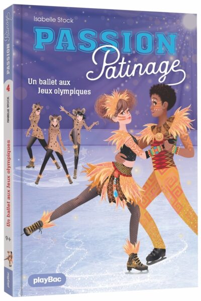 PASSION PATINAGE T04 UN BALLET POUR LES JEUX OLYMPIQUES 9+