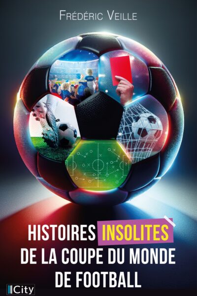 HISTOIRES INSOLITES DE LA COUPE DU MONDE DE FOOTBALL