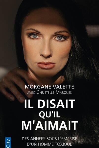 IL DISAIT QU'IL M'AIMAIT - DES ANNEES SOUS L'EMPRISE D'UN HOMME TOXIQUE