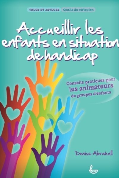 ACCUEILLIR LES ENFANTS EN SITUATION DE HANDICAP  CONSEILS PRATIQUES POUR LES ANIMATEURS DE GROUPES D