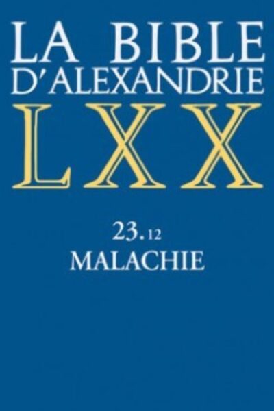 LA BIBLE D'ALEXANDRIE LXX 23.12 MALACHIE