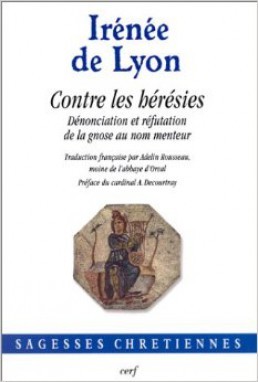 CONTRE LES HERESIES : DENONCIATION ET REFUTATION DE LA GNOSE AU NOM MENTEUR