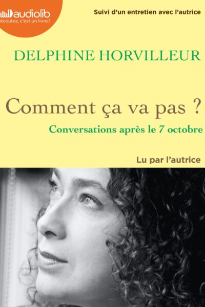 COMMENT CA VA PAS ? - CONVERSATIONS APRES LE 7 OCTOBRE - LIVRE AUDIO 1 CD MP3 - SUIVI D'UN ENTRETIEN