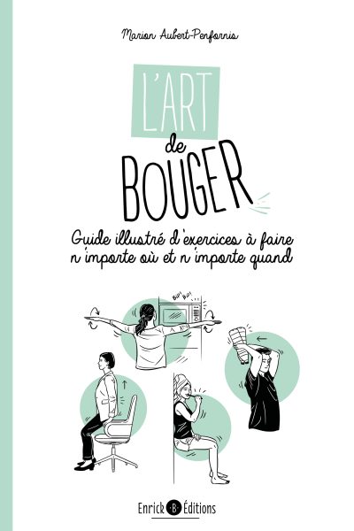 L'ART DE BOUGER - GUIDE ILLUSTRE D'EXERCICES A FAIRE N'IMPORTE OU ET N'IMPORTE QUAND