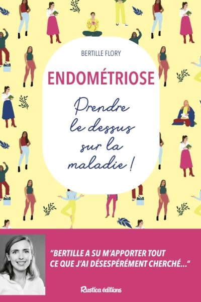 ENDOMETRIOSE - PRENDRE LE DESSUS SUR LA MALADIE !