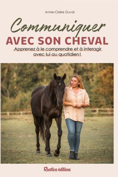 COMMUNIQUER AVEC SON CHEVAL - APPRENEZ A LE COMPRENDRE ET A INTERAGIR AVEC LUI AU QUOTIDIEN !