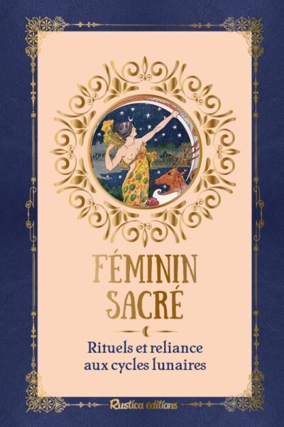 FEMININ SACRE, RITUELS ET RELIANCE AUX CYCLES LUNAIRES