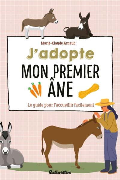 J'ADOPTE MON PREMIER ÂNE - LE GUIDE POUR L'ACCUEILLIR FACILEMENT