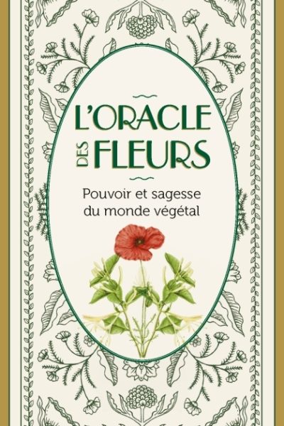 L'ORACLE DES FLEURS - POUVOIR ET SAGESSE DU MONDE VEGETAL