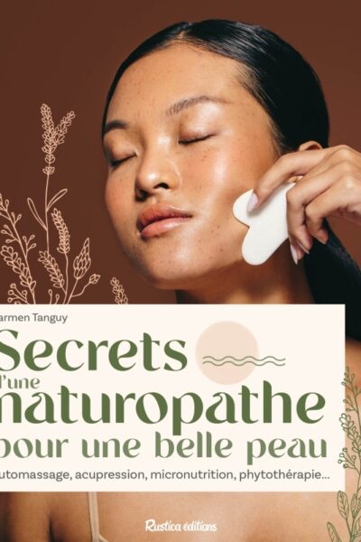 SECRETS D'UNE NATUROPATHE POUR UNE BELLE PEAU