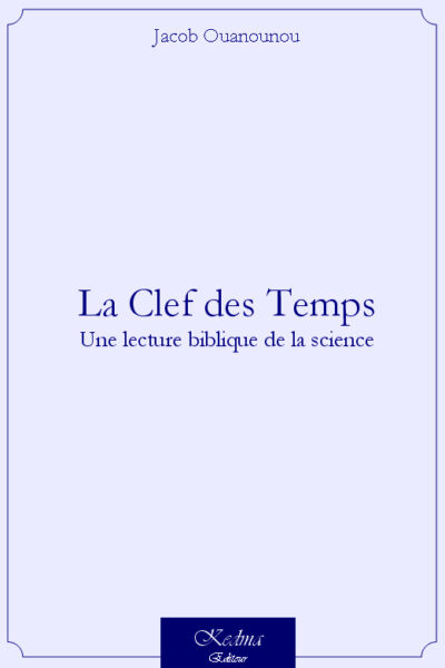 LA CLEF DES TEMPS - UNE LECTURE BIBLIQUE DE LA SCIENCE - 2EME EDITION