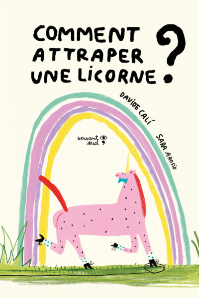 COMMENT ATTRAPER UNE LICORNE ?