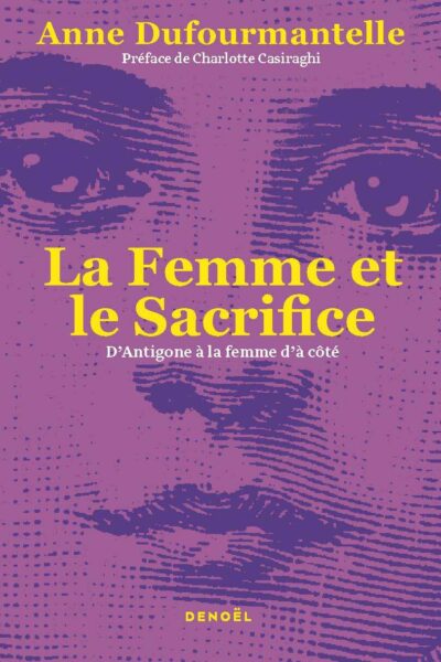 LA FEMME ET LE SACRIFICE - D'ANTIGONE A LA FEMME D'A COTE