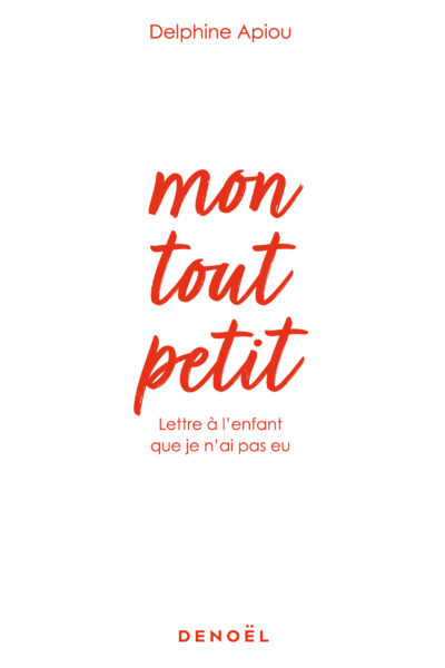 MON TOUT PETIT - LETTRE A L'ENFANT QUE JE N'AI PAS EU