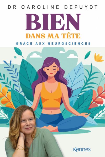BIEN DANS MA TÊTE GRACE AUX NEUROSCIENCES
