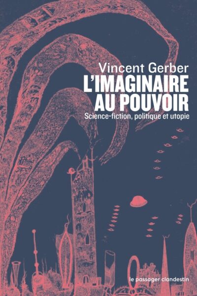 L'IMAGINAIRE AU POUVOIR - SCIENCE-FICTION, POLITIQUE ET UTOP