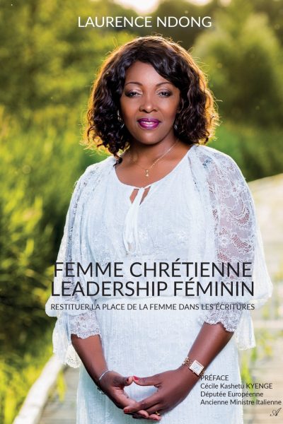 FEMME CHRETIENNE, LEADERSHIP FEMININ - RESTITUER LA PLACE DE LA FEMME DANS LES ECRITURES