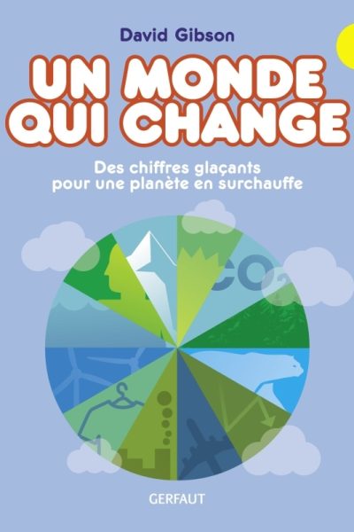 UN MONDE QUI CHANGE. DES CHIFFRES GLACANTS POUR UNE PLANETE EN SURCHAUFFE