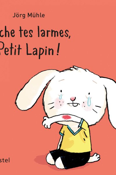 SECHE TES LARMES, PETIT LAPIN !