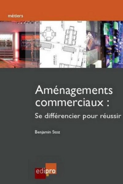 AMENAGEMENTS COMMERCIAUX - SE DIFFERENCIER POUR REUSSIR