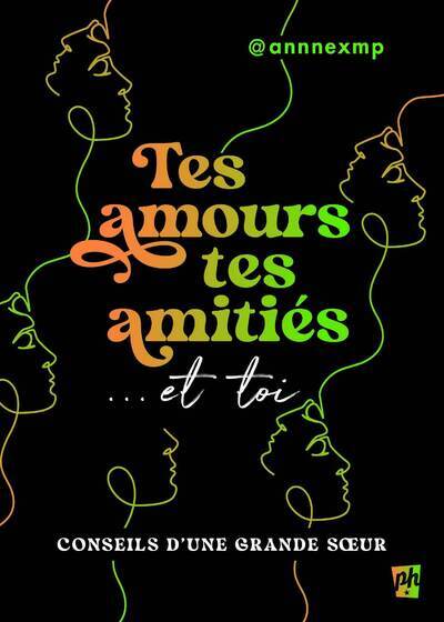 TES AMOURS, TES AMITIES ET TOI - CONSEILS D'UNE GRANDE SOEUR
