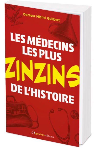 LES MEDECINS LES PLUS ZINZINS DE L'HISTOIRE