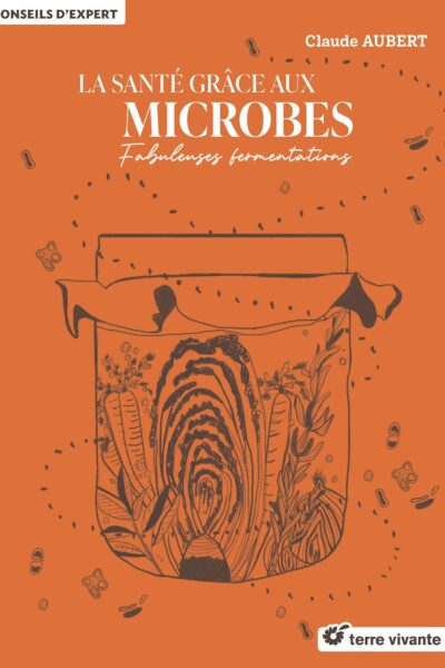LA SANTE GRÂCE AUX MICROBES - FABULEUSES FERMENTATIONS