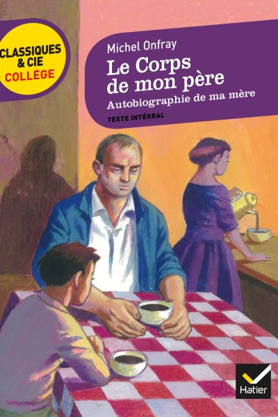 LE CORPS DE MON PERE, SUIVI D'AUTOBIOGRAPHIE DE MA MERE
