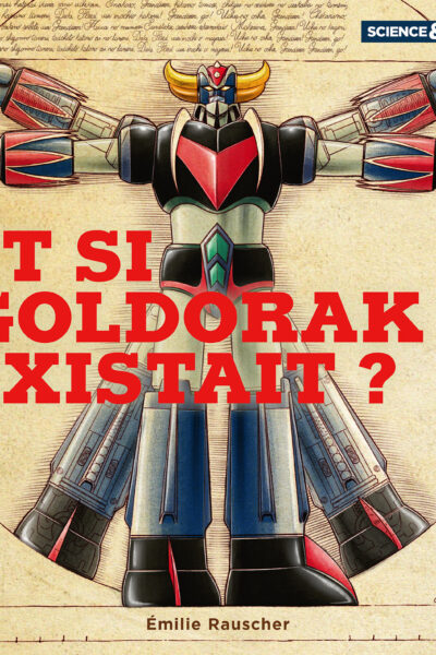 SCIENCE ET GEEK : ET SI GOLDORAK EXISTAIT ?